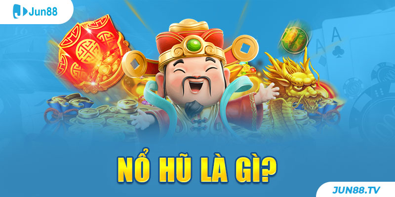 Nổ hũ là gì?