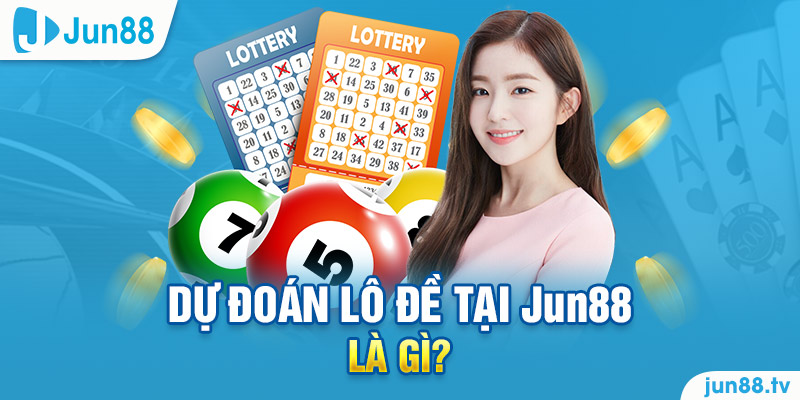 Dự đoán lô đề tại Jun88 là gì? 